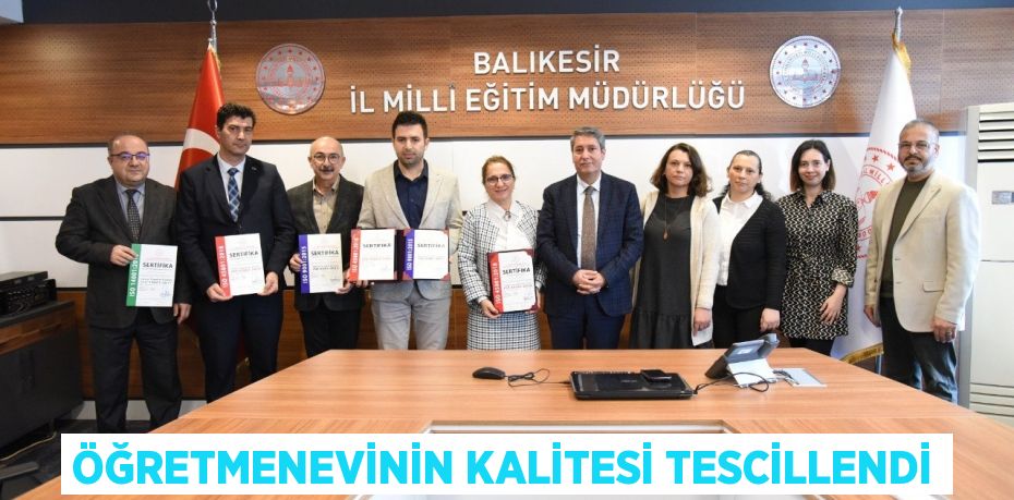 ÖĞRETMENEVİNİN KALİTESİ TESCİLLENDİ
