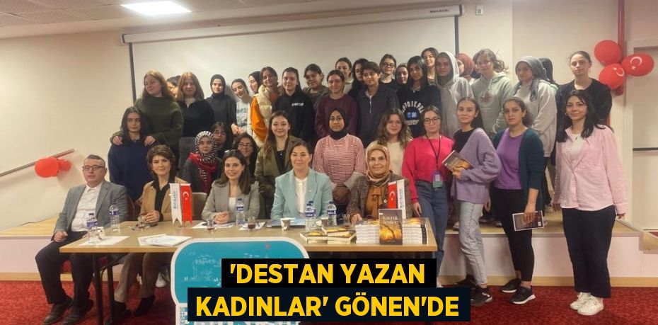 'Destan Yazan Kadınlar' Gönen’de