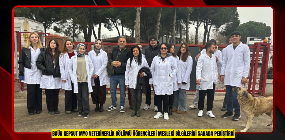 BAÜN Kepsut MYO Veterinerlik Bölümü Öğrencileri Mesleki Bilgilerini Sahada Pekiştirdi