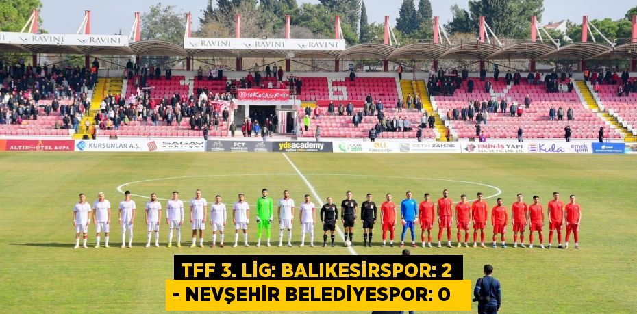 TFF 3. Lig: Balıkesirspor: 2 - Nevşehir Belediyespor: 0  