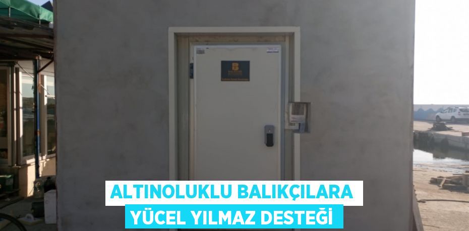 Altınoluklu balıkçılara Yücel Yılmaz desteği