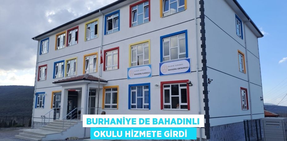 Burhaniye de Bahadınlı Okulu hizmete girdi