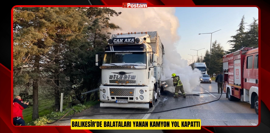 Balıkesir'de balataları yanan kamyon yol kapattı  