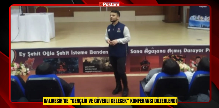 Balıkesir’de "Gençlik ve Güvenli Gelecek" konferansı düzenlendi