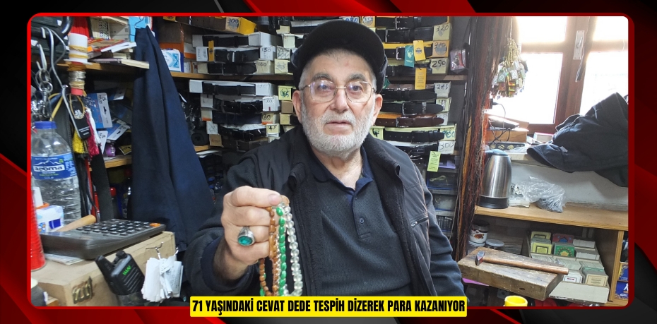 71 yaşındaki Cevat Dede tespih dizerek para kazanıyor