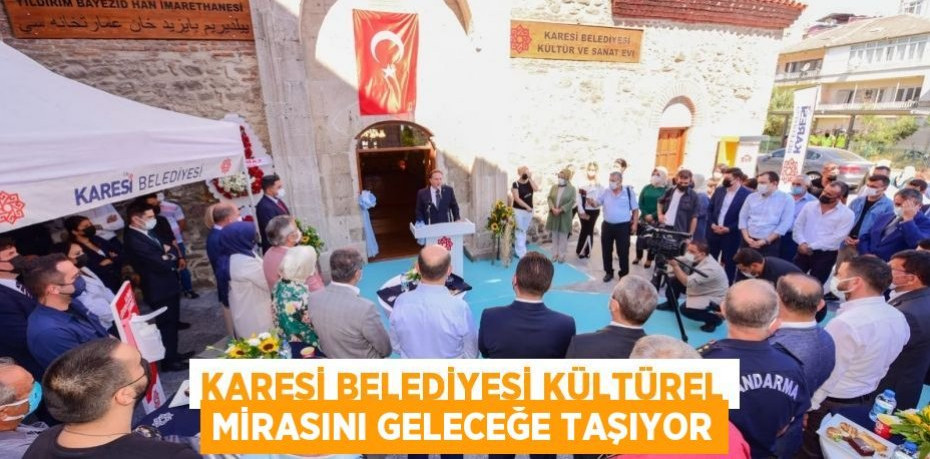 KARESİ BELEDİYESİ KÜLTÜREL MİRASINI GELECEĞE TAŞIYOR