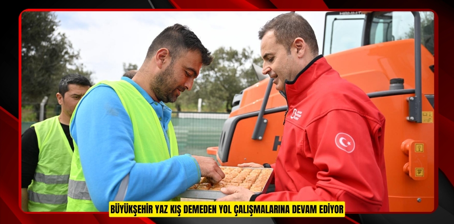 BÜYÜKŞEHİR YAZ KIŞ DEMEDEN YOL ÇALIŞMALARINA DEVAM EDİYOR