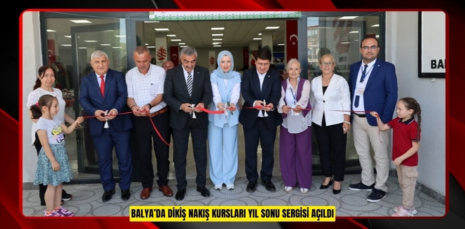 BALYA’DA DİKİŞ NAKIŞ KURSLARI YIL SONU SERGİSİ AÇILDI
