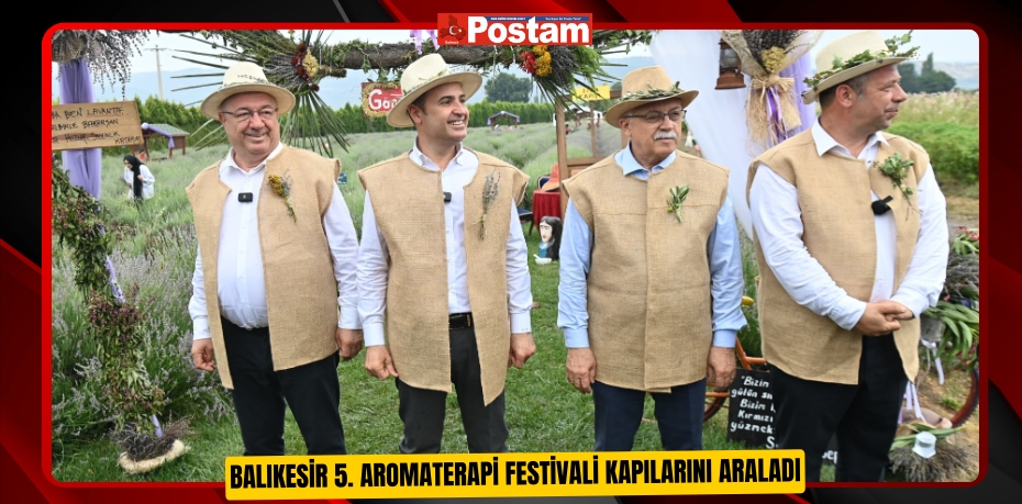 Balıkesir 5. Aromaterapi Festivali kapılarını araladı