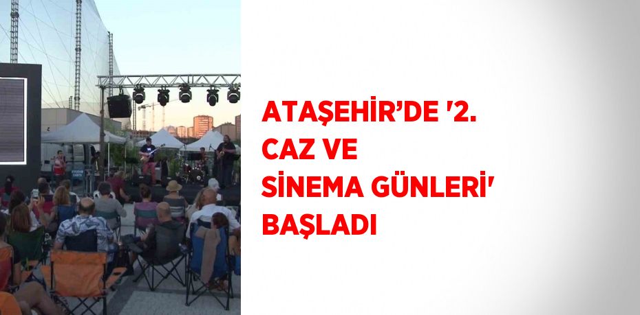 ATAŞEHİR’DE '2. CAZ VE SİNEMA GÜNLERİ' BAŞLADI