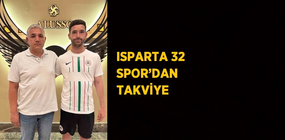 ISPARTA 32 SPOR’DAN TAKVİYE