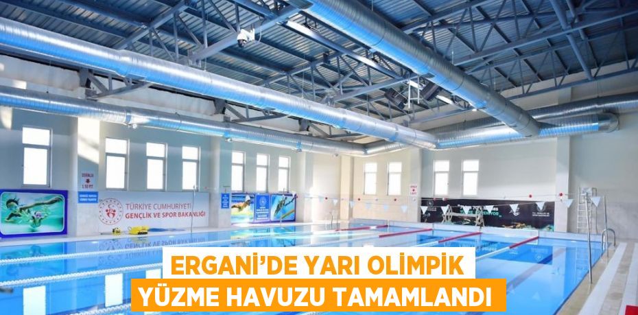 ERGANİ’DE YARI OLİMPİK YÜZME HAVUZU TAMAMLANDI