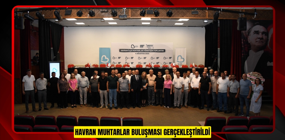 HAVRAN MUHTARLAR BULUŞMASI GERÇEKLEŞTİRİLDİ