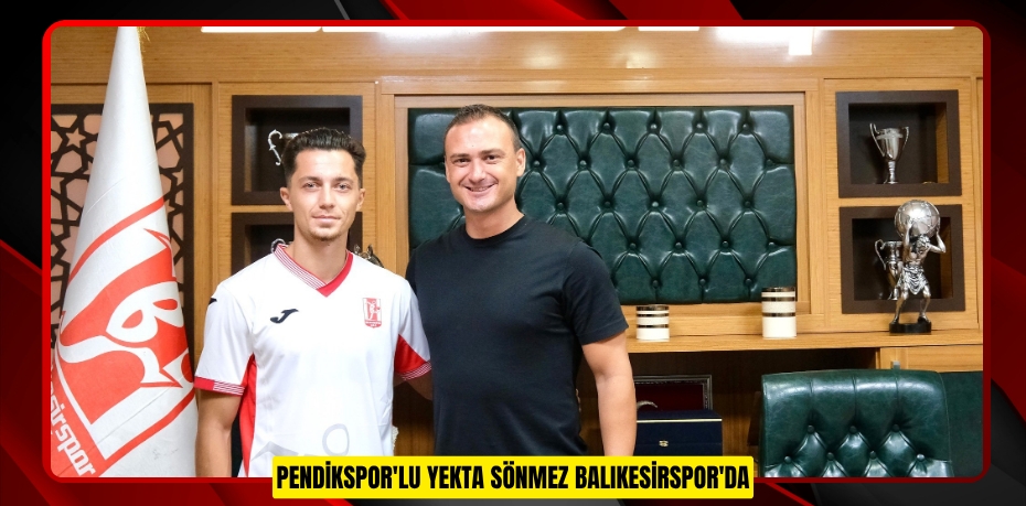 Pendikspor'lu Yekta Sönmez Balıkesirspor'da