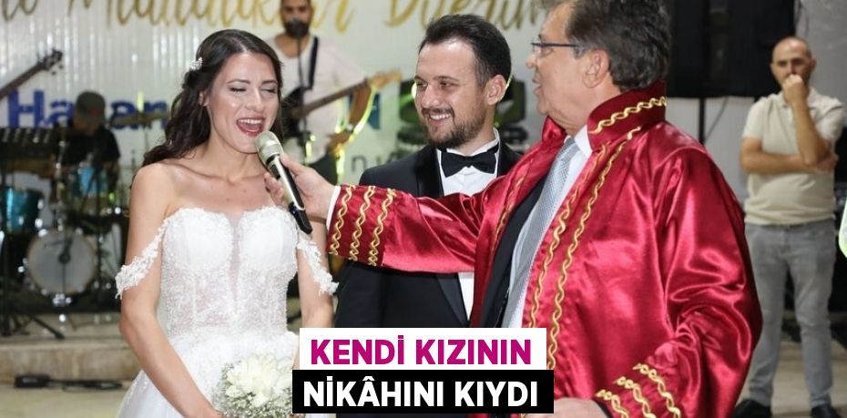 Kendi kızının nikâhını kıydı
