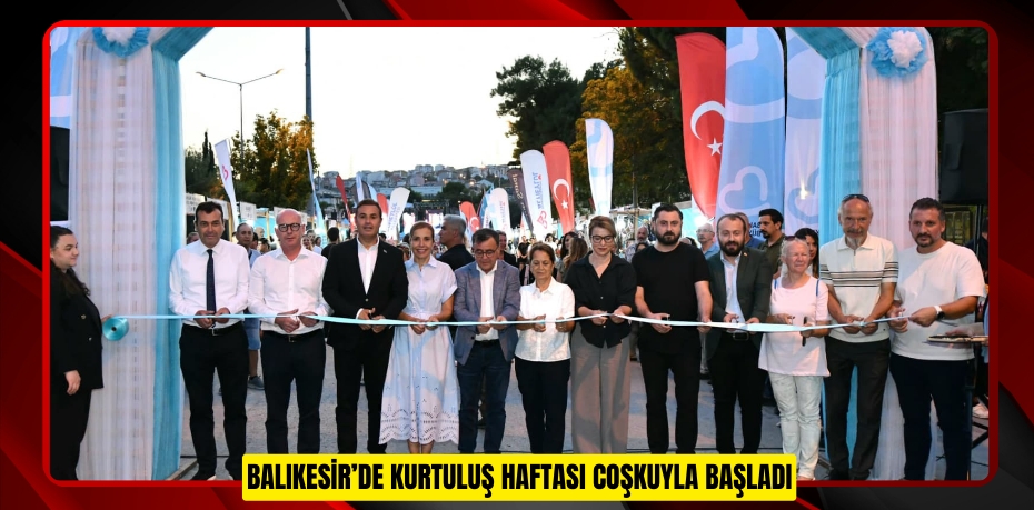 BALIKESİR’DE KURTULUŞ HAFTASI COŞKUYLA BAŞLADI