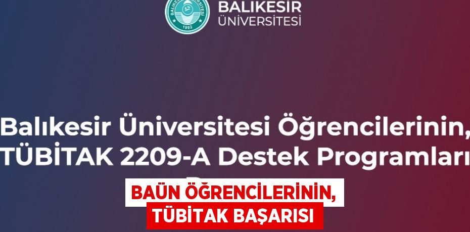 BAÜN ÖĞRENCİLERİNİN, TÜBİTAK BAŞARISI