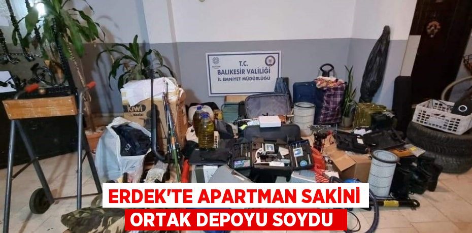 ERDEK’TE APARTMAN SAKİNİ ORTAK DEPOYU SOYDU