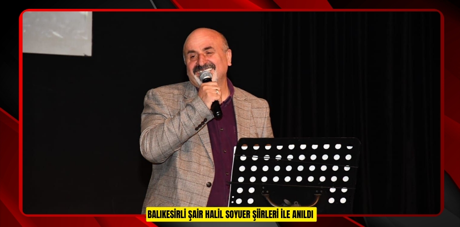 Balıkesirli Şair Halil Soyuer şiirleri ile anıldı
