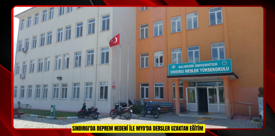 Sındırgı'da deprem nedeni ile MYO'da dersler uzaktan eğitim  