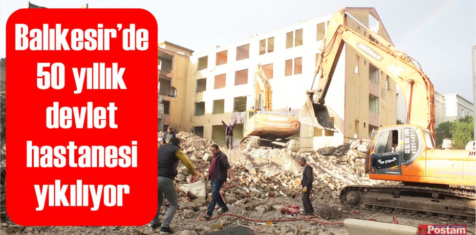 Balıkesir’de 50 yıllık devlet hastanesi yıkılıyor