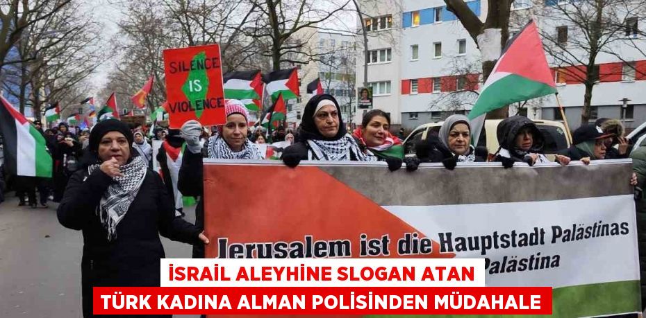 İSRAİL ALEYHİNE SLOGAN ATAN TÜRK KADINA ALMAN POLİSİNDEN MÜDAHALE