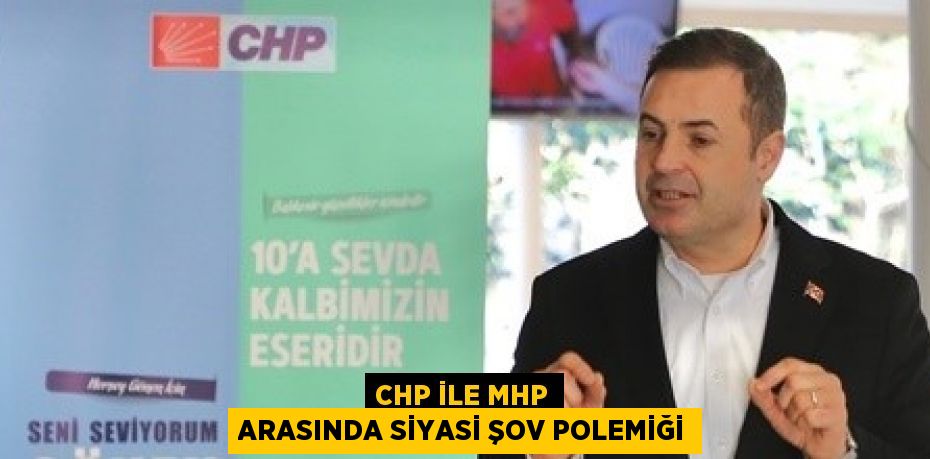 CHP ile MHP arasında siyasi şov polemiği