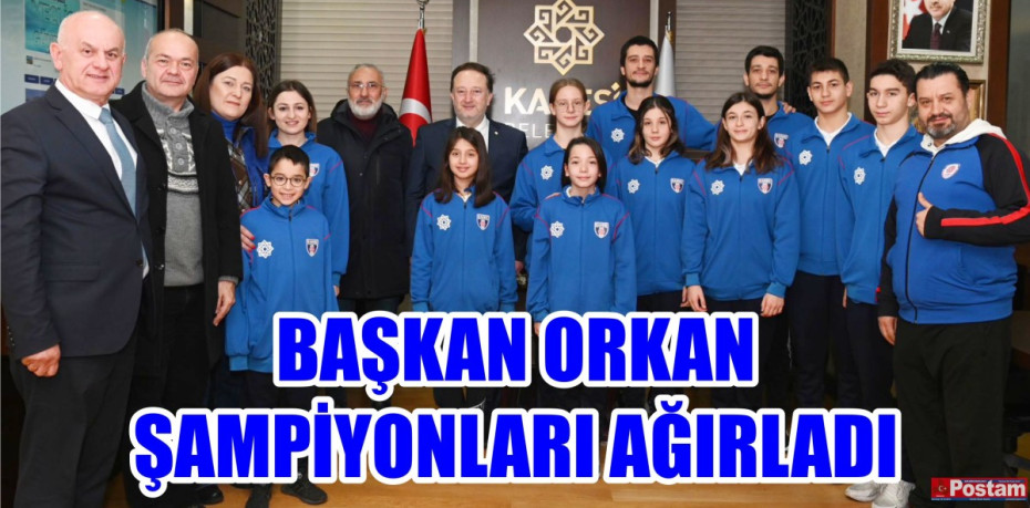 BAŞKAN ORKAN ŞAMPİYONLARI AĞIRLADI