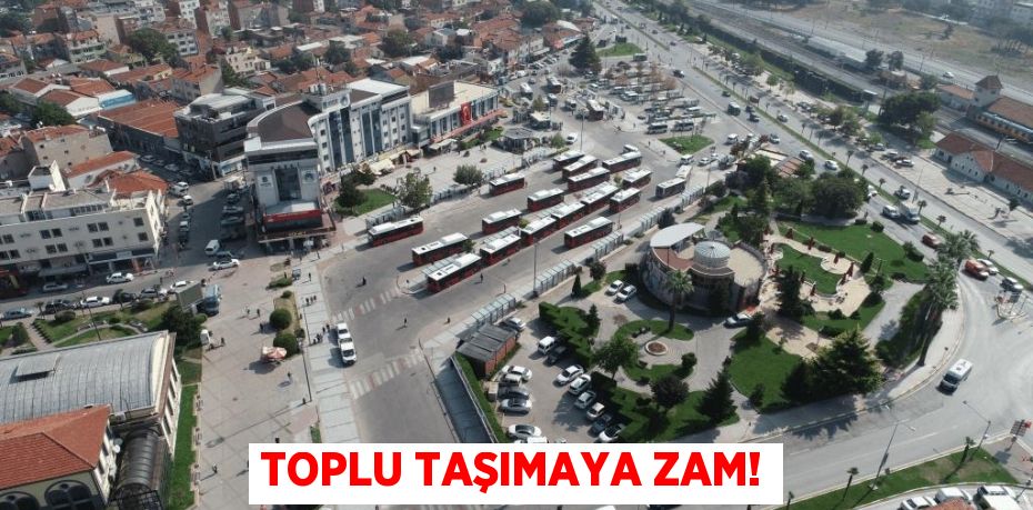 TOPLU TAŞIMAYA ZAM!