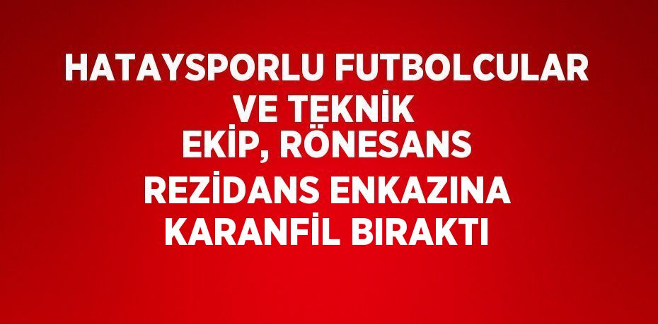 HATAYSPORLU FUTBOLCULAR VE TEKNİK EKİP, RÖNESANS REZİDANS ENKAZINA KARANFİL BIRAKTI