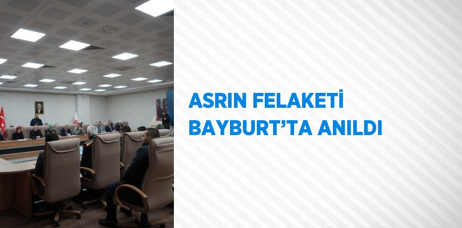 ASRIN FELAKETİ BAYBURT’TA ANILDI