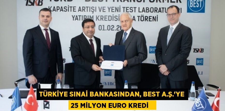 Türkiye Sınai Bankasından, BEST A.Ş.’ye 25 Milyon Euro kredi  