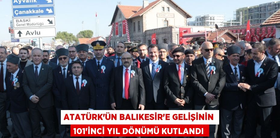 Atatürk'ün Balıkesir’e Gelişinin 101’inci Yıl Dönümü Kutlandı