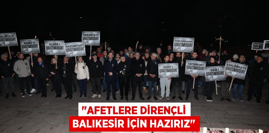 "AFETLERE DİRENÇLİ BALIKESİR İÇİN HAZIRIZ"