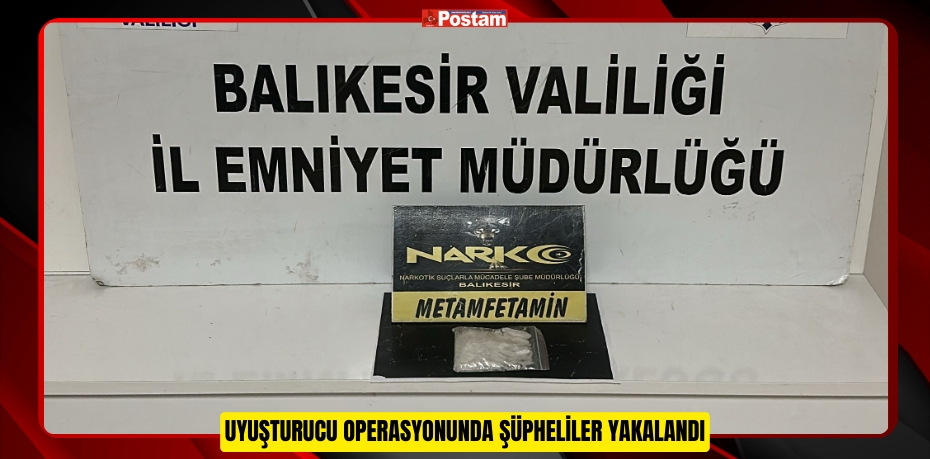 Uyuşturucu Operasyonunda Şüpheliler Yakalandı