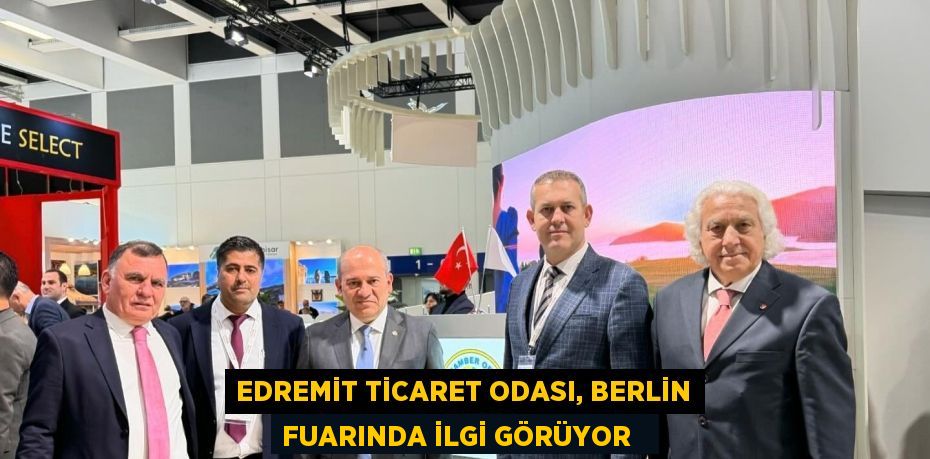 Edremit Ticaret Odası, Berlin Fuarında ilgi görüyor  