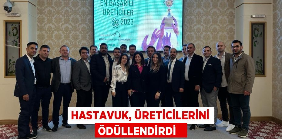 Hastavuk, üreticilerini ödüllendirdi