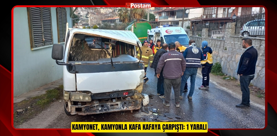 KAMYONET, KAMYONLA KAFA KAFAYA ÇARPIŞTI: 1 YARALI