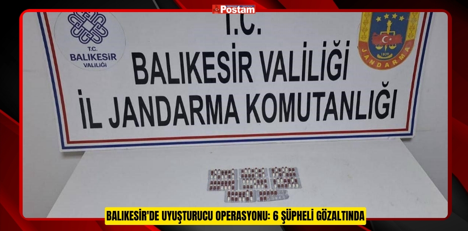 Balıkesir'de Uyuşturucu Operasyonu: 6 Şüpheli Gözaltında