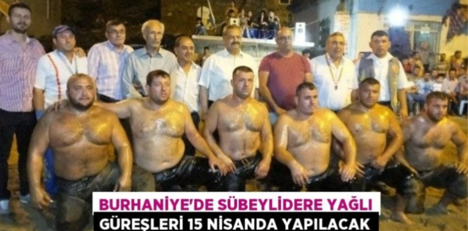 Burhaniye’de Sübeylidere Yağlı Güreşleri 15 Nisanda yapılacak