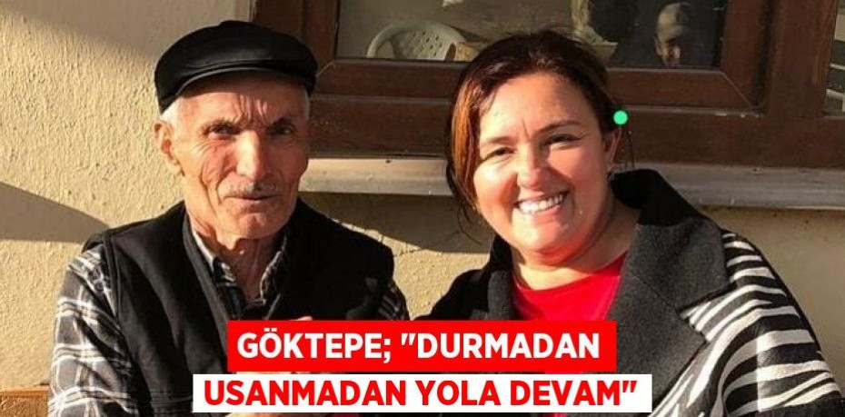 GÖKTEPE; "DURMADAN USANMADAN YOLA DEVAM"