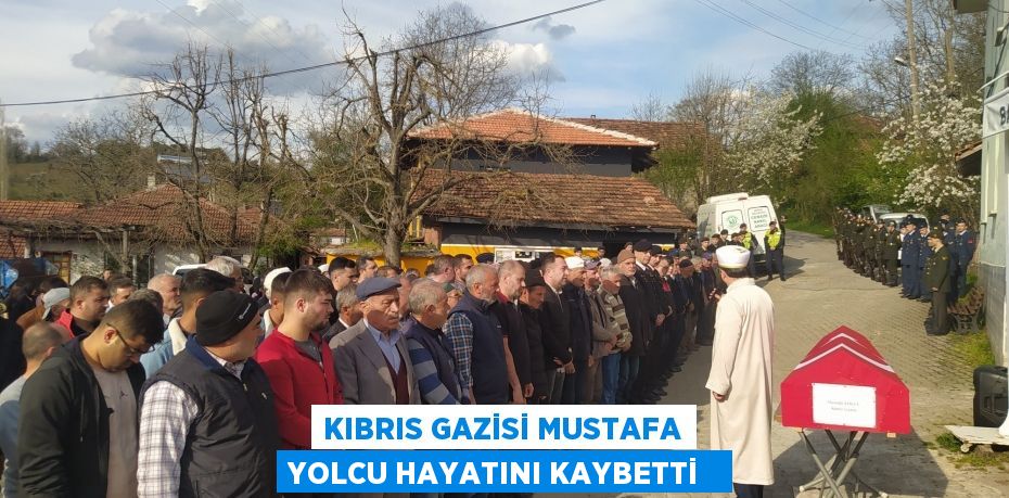 Kıbrıs Gazisi Mustafa Yolcu hayatını kaybetti