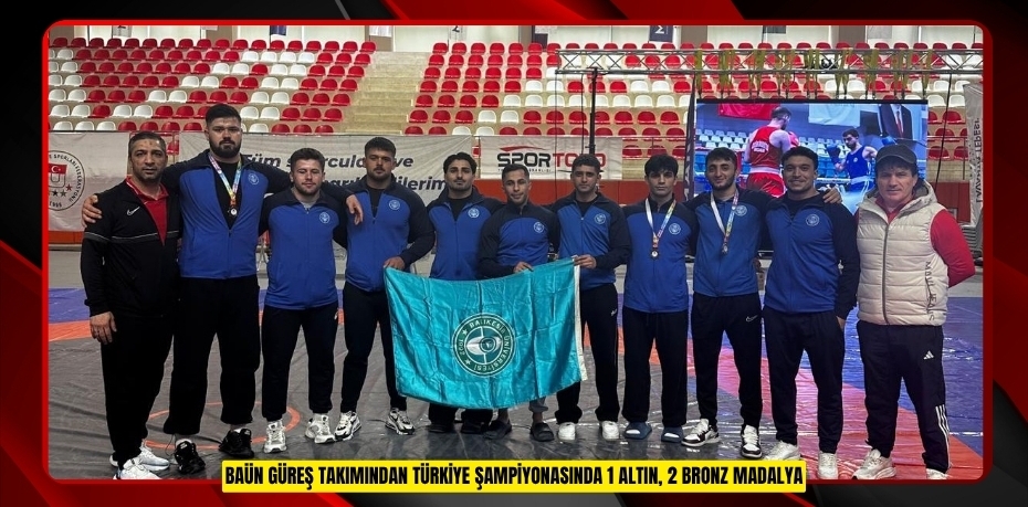 BAÜN GÜREŞ TAKIMINDAN TÜRKİYE ŞAMPİYONASINDA 1 ALTIN, 2 BRONZ MADALYA