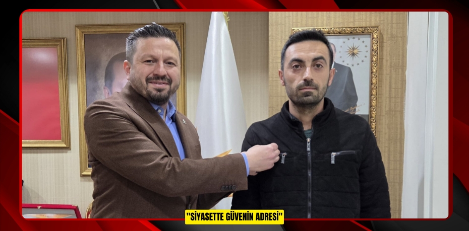 "SİYASETTE GÜVENİN ADRESİ"