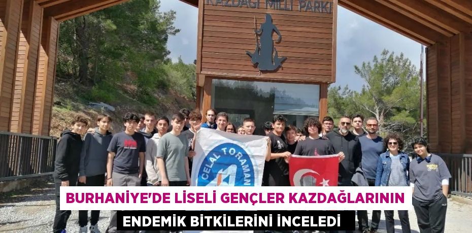Burhaniye'de liseli gençler Kazdağlarının endemik bitkilerini inceledi