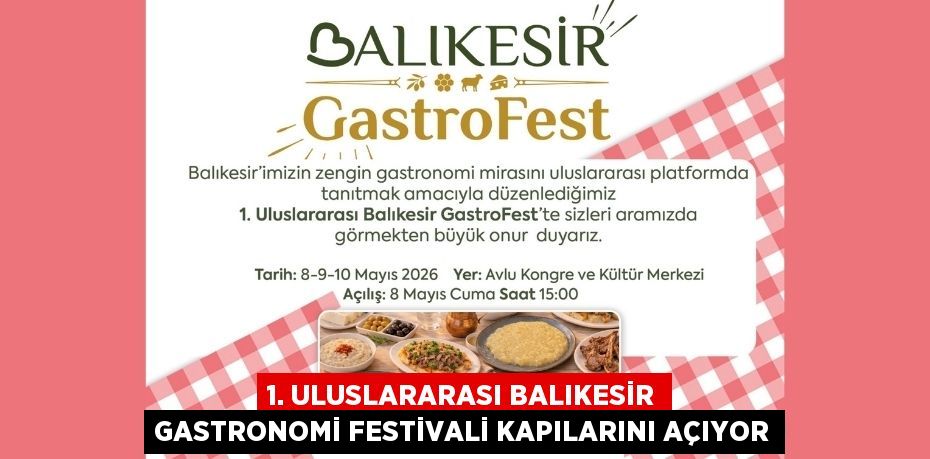 1. ULUSLARARASI BALIKESİR GASTRONOMİ FESTİVALİ KAPILARINI AÇIYOR