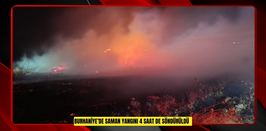 Burhaniye’de saman yangını 4 saat de söndürüldü