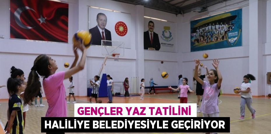 GENÇLER YAZ TATİLİNİ HALİLİYE BELEDİYESİYLE GEÇİRİYOR