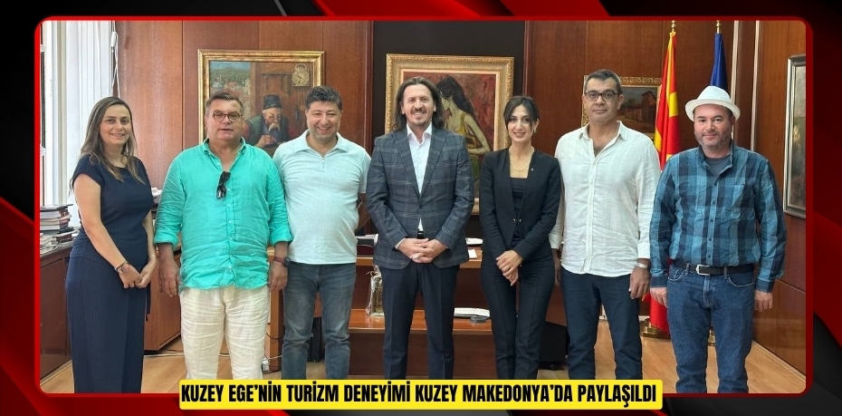 Kuzey Ege’nin turizm deneyimi Kuzey Makedonya’da paylaşıldı