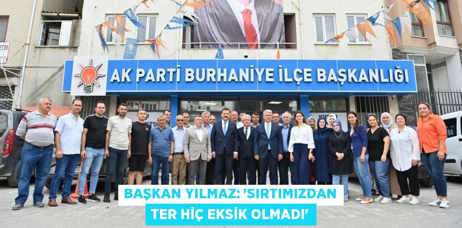 Başkan Yılmaz: “Sırtımızdan ter hiç eksik olmadı”